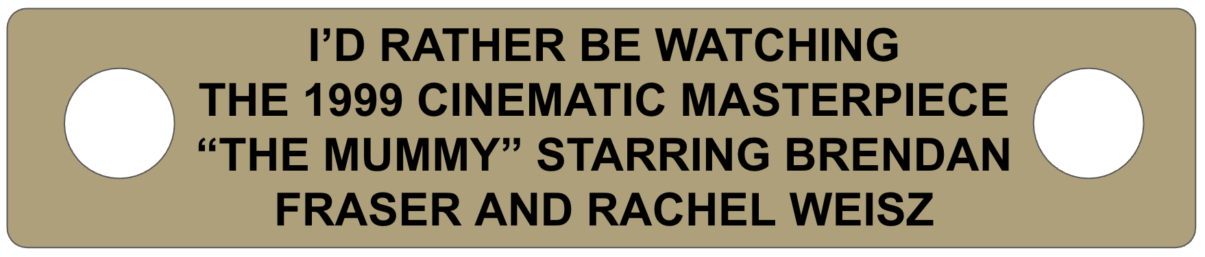 Metallic plaque with text about watching 'The Mummy' movie starring Brendan Fraser and Rachel Weisz.